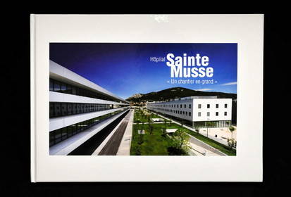 Ouvrage Hôpital de Sainte-Musse un chantier en grand Vinci Construction France, Dumez Méditerranée, Les Travaux du Midi Var, Senec - 2011